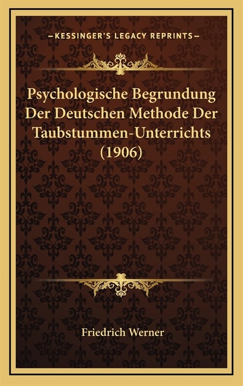 Psychologische Begrundung Der Deutschen Methode Der Taubstummen-Unterrichts (1906) (Hardcover)