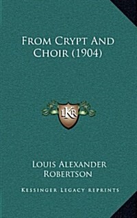 From Crypt and Choir (1904) (Hardcover)