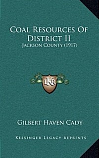 Coal Resources of District II: Jackson County (1917) (Hardcover)