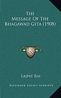 The Message of the Bhagawad Gita (1908) (Hardcover)