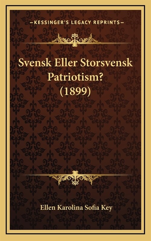 Svensk Eller Storsvensk Patriotism? (1899) (Hardcover)