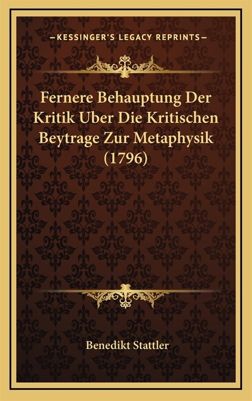 Fernere Behauptung Der Kritik Uber Die Kritischen Beytrage Zur Metaphysik (1796) (Hardcover)