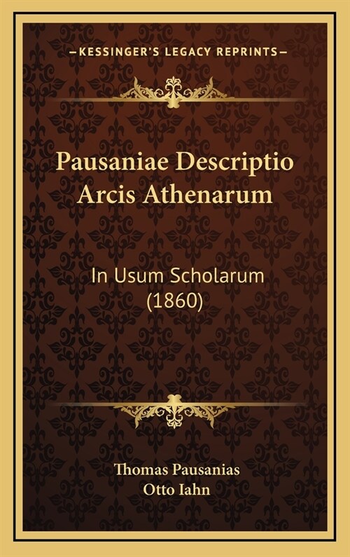 Pausaniae Descriptio Arcis Athenarum: In Usum Scholarum (1860) (Hardcover)