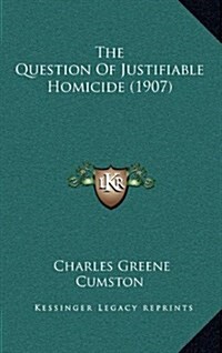 The Question of Justifiable Homicide (1907) (Hardcover)