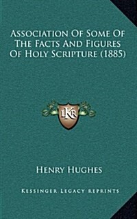 Association of Some of the Facts and Figures of Holy Scripture (1885) (Hardcover)