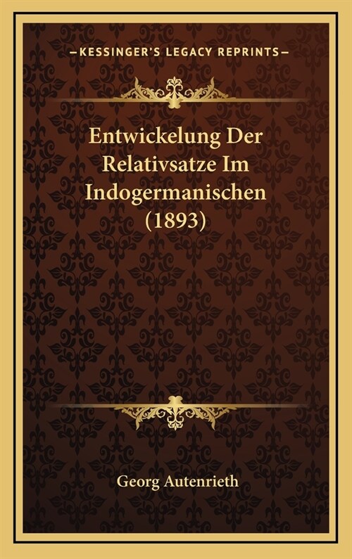 Entwickelung Der Relativsatze Im Indogermanischen (1893) (Hardcover)