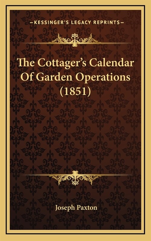 The Cottagers Calendar of Garden Operations (1851) (Hardcover)