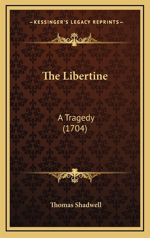 The Libertine: A Tragedy (1704) (Hardcover)