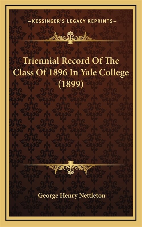 Triennial Record of the Class of 1896 in Yale College (1899) (Hardcover)