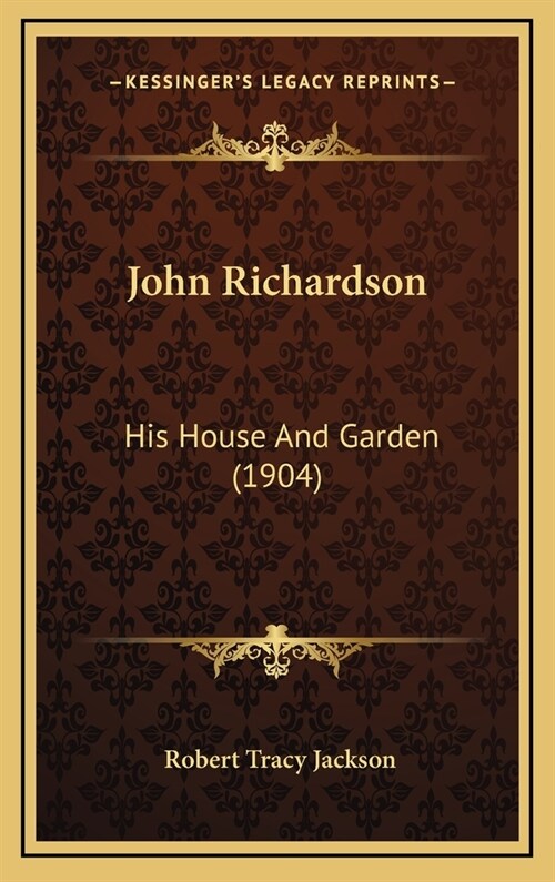 John Richardson: His House and Garden (1904) (Hardcover)