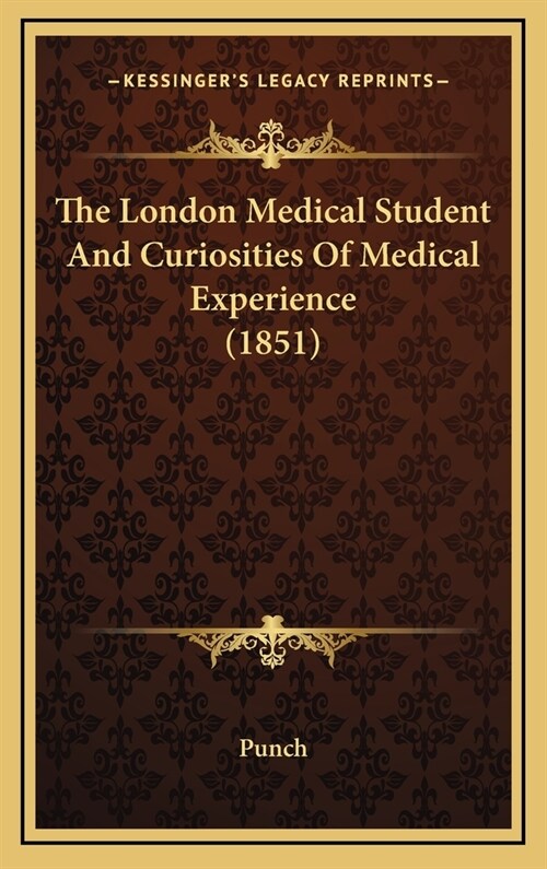 The London Medical Student and Curiosities of Medical Experience (1851) (Hardcover)