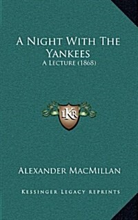 A Night with the Yankees: A Lecture (1868) (Hardcover)