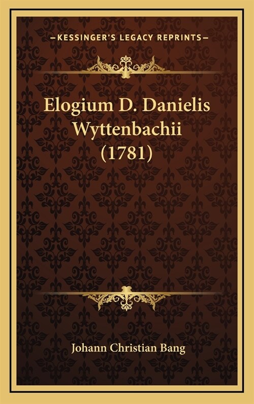 Elogium D. Danielis Wyttenbachii (1781) (Hardcover)