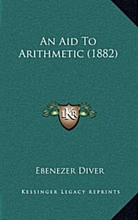 An Aid to Arithmetic (1882) (Hardcover)