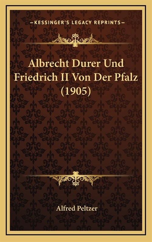 Albrecht Durer Und Friedrich II Von Der Pfalz (1905) (Hardcover)