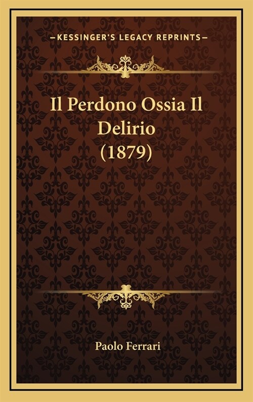 Il Perdono Ossia Il Delirio (1879) (Hardcover)