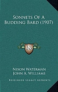 Sonnets of a Budding Bard (1907) (Hardcover)