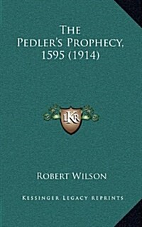 The Pedlers Prophecy, 1595 (1914) (Hardcover)