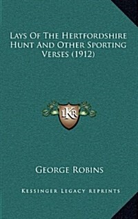 Lays of the Hertfordshire Hunt and Other Sporting Verses (1912) (Hardcover)