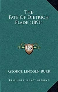 The Fate of Dietrich Flade (1891) (Hardcover)