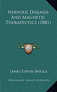 Nervous Diseases and Magnetic Therapeutics (1881) (Hardcover)