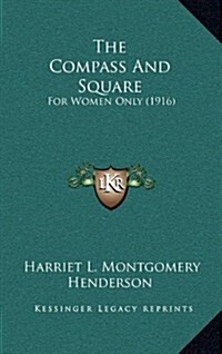 The Compass and Square: For Women Only (1916) (Hardcover)