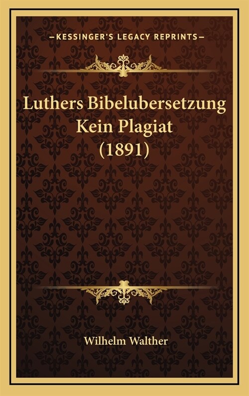 Luthers Bibelubersetzung Kein Plagiat (1891) (Hardcover)