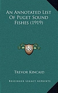 An Annotated List of Puget Sound Fishes (1919) (Hardcover)