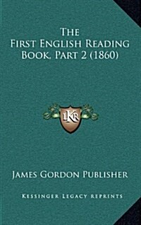 The First English Reading Book, Part 2 (1860) (Hardcover)