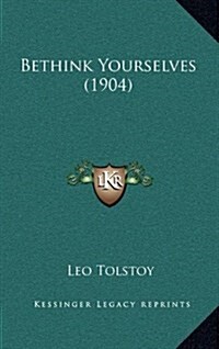 Bethink Yourselves (1904) (Hardcover)