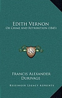 Edith Vernon: Or Crime and Retribution (1845) (Hardcover)