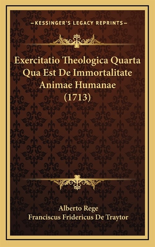 Exercitatio Theologica Quarta Qua Est de Immortalitate Animae Humanae (1713) (Hardcover)