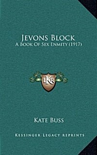 Jevons Block: A Book of Sex Enmity (1917) (Hardcover)