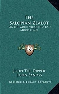 The Salopian Zealot: Or the Good Vicar in a Bad Mood (1778) (Hardcover)