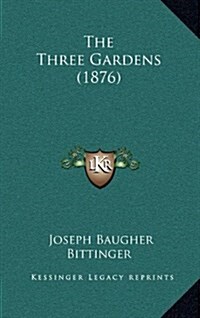 The Three Gardens (1876) (Hardcover)