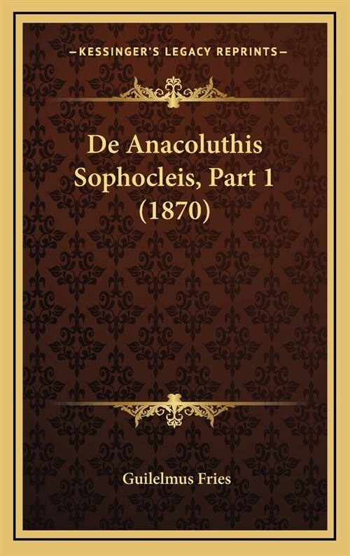 de Anacoluthis Sophocleis, Part 1 (1870) (Hardcover)