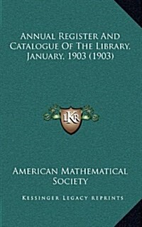 Annual Register and Catalogue of the Library, January, 1903 (1903) (Hardcover)