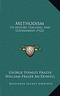 Methodism: Its History, Teaching, and Government (1922) (Hardcover)