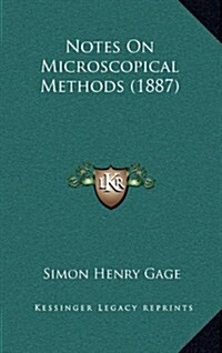 Notes on Microscopical Methods (1887) (Hardcover)