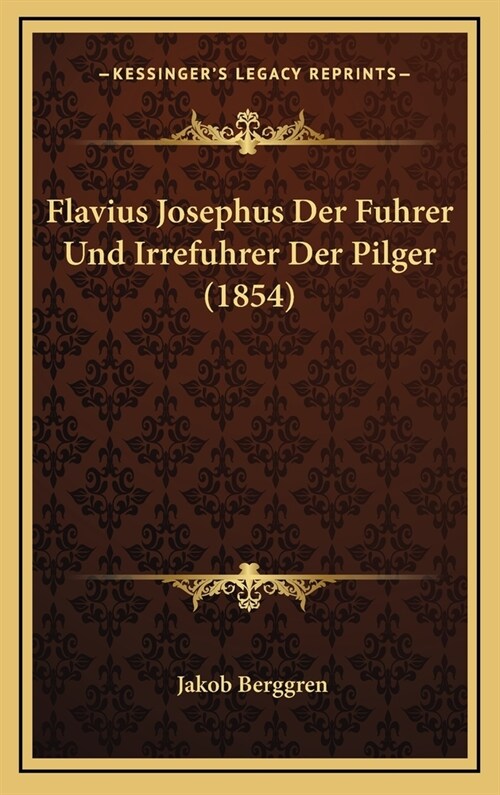 Flavius Josephus Der Fuhrer Und Irrefuhrer Der Pilger (1854) (Hardcover)