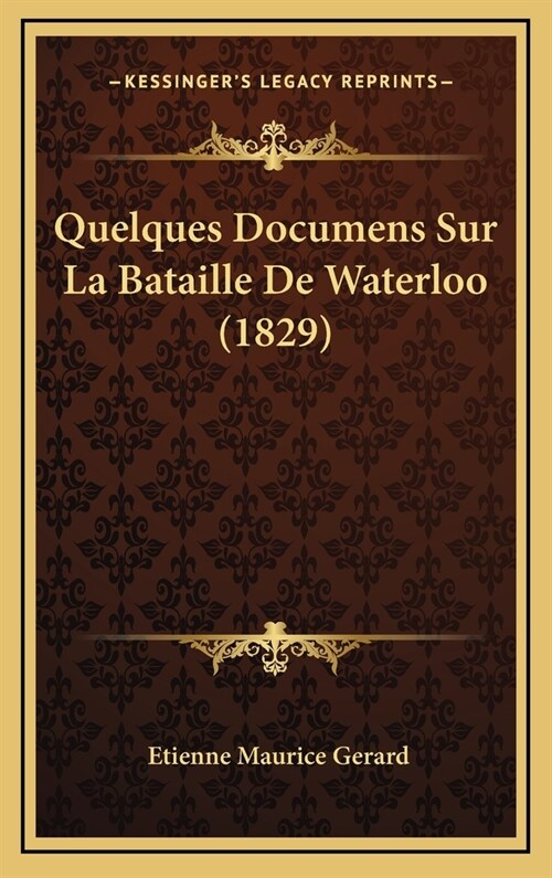 Quelques Documens Sur La Bataille de Waterloo (1829) (Hardcover)