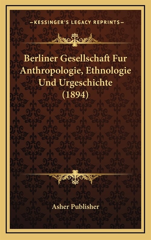 Berliner Gesellschaft Fur Anthropologie, Ethnologie Und Urgeschichte (1894) (Hardcover)