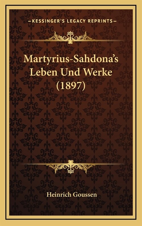 Martyrius-Sahdonas Leben Und Werke (1897) (Hardcover)