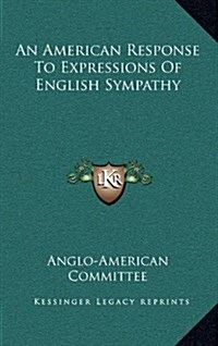 An American Response to Expressions of English Sympathy (Hardcover)