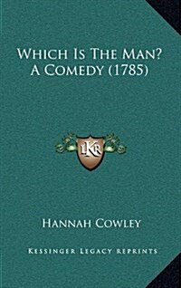 Which Is the Man? a Comedy (1785) (Hardcover)