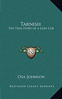 Tarnish: The True Story of a Lion Cub (Hardcover)