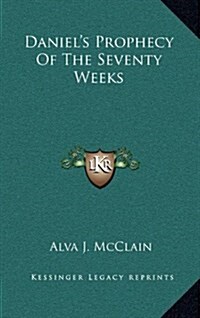 Daniels Prophecy of the Seventy Weeks (Hardcover)
