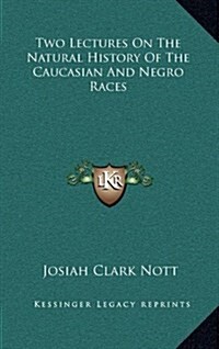 Two Lectures on the Natural History of the Caucasian and Negro Races (Hardcover)