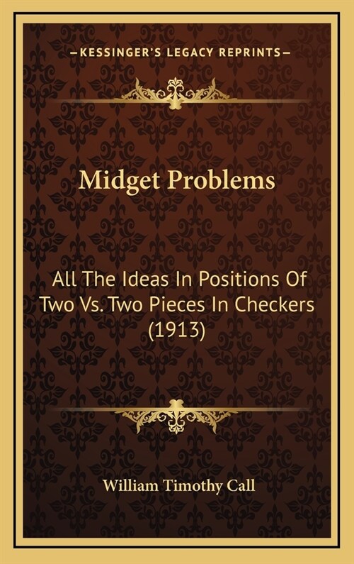 Midget Problems: All the Ideas in Positions of Two vs. Two Pieces in Checkers (1913) (Hardcover)