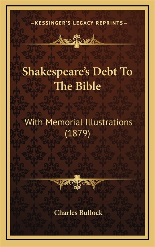 Shakespeares Debt to the Bible: With Memorial Illustrations (1879) (Hardcover)